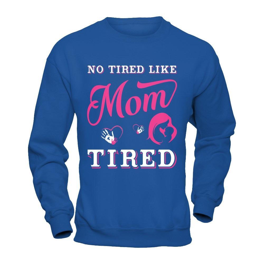 No Tired Like Mom Tired T-Shirt & Hoodie | Teecentury.com