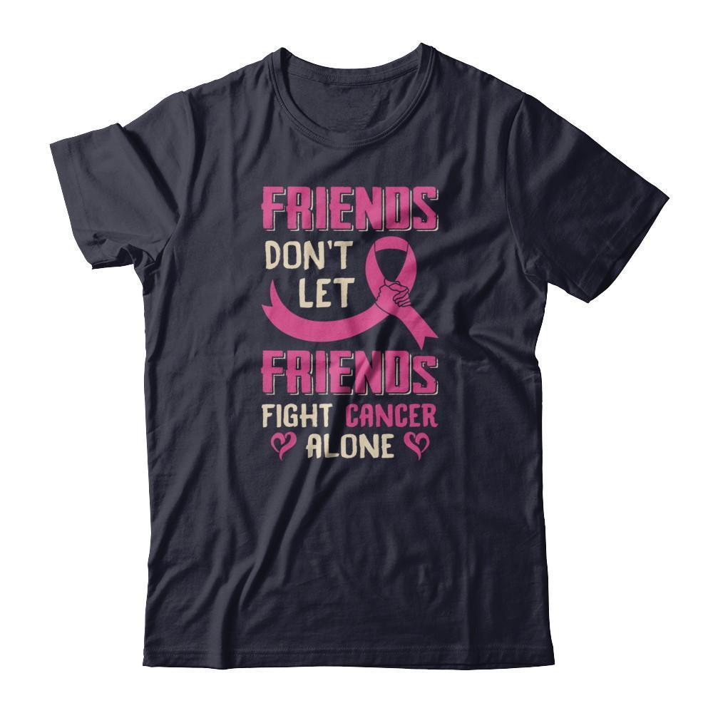 Friends Don't Let Friends Fight Cancer Alone Breast Cancer T-Shirt & Tank Top | Teecentury.com