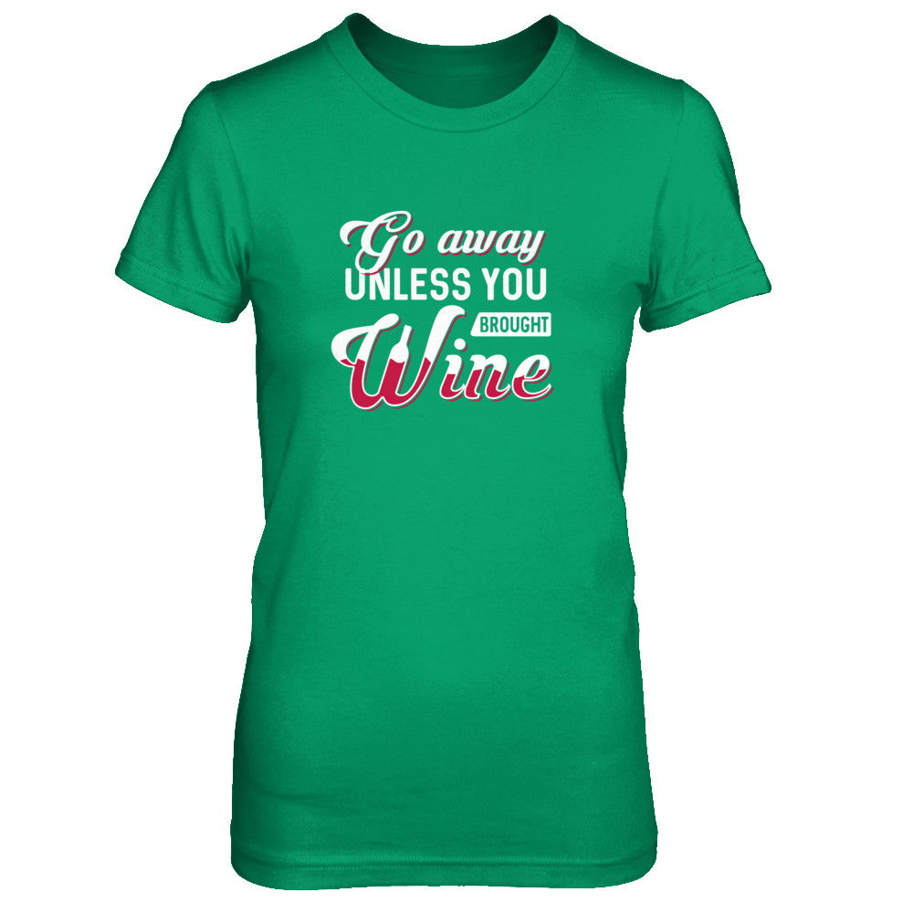 Go Away Unless You Brought Wine Lover T-Shirt & Tank Top | Teecentury.com