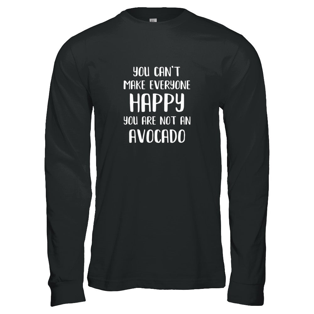 You Can't Make Everyone Happy You Are Not An Avocado T-Shirt & Tank Top | Teecentury.com