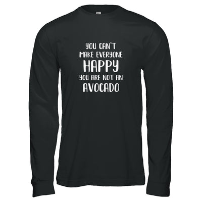 You Can't Make Everyone Happy You Are Not An Avocado T-Shirt & Tank Top | Teecentury.com