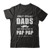 Only Great Dads Get Promoted To Pap Pap Fathers Day T-Shirt & Hoodie | Teecentury.com