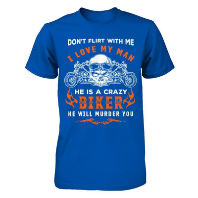 Don't Flirt With Me He Is A Crazy Biker T-Shirt & Hoodie | Teecentury.com