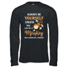 Always Be Yourself Unless You Can Be A Monkey T-Shirt & Hoodie | Teecentury.com
