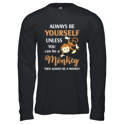 Always Be Yourself Unless You Can Be A Monkey T-Shirt & Hoodie | Teecentury.com