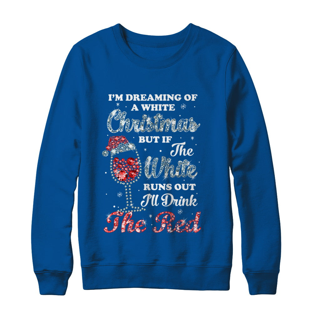 I'm Dreaming Of A White Christmas But Runs Out Wine T-Shirt & Sweatshirt | Teecentury.com