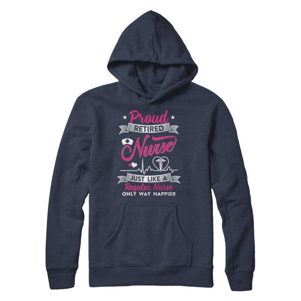 Proud Retired Nurse Just Like A Regular Nurse Nursing T-Shirt & Hoodie | Teecentury.com