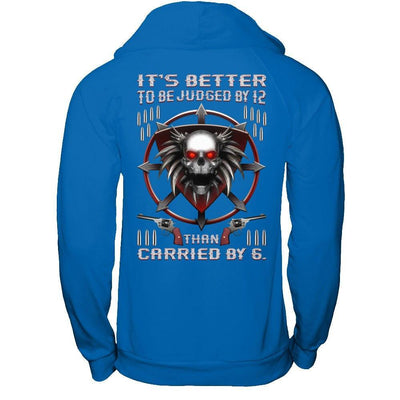 It's Better To Be Judged By 12 Than Carried By 6 T-Shirt & Hoodie | Teecentury.com