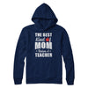 Best Kind Of Mom Raises A Teacher Mothers Day Gift T-Shirt & Hoodie | Teecentury.com