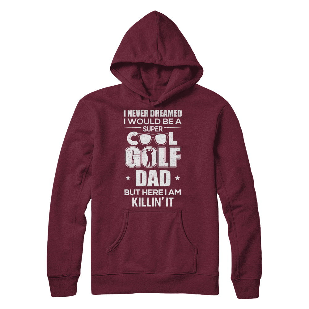 Never Dreamed I Would Be A Cool Golf Dad Fathers Day T-Shirt & Hoodie | Teecentury.com