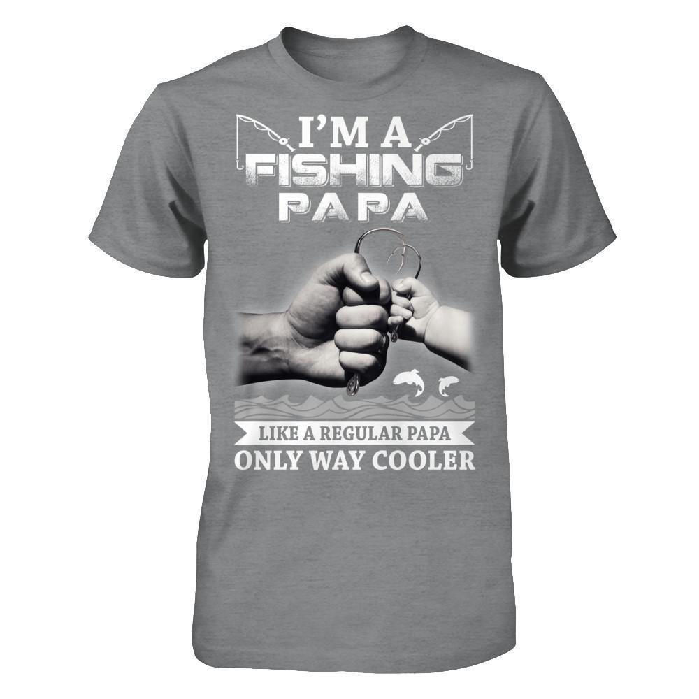I'm A Fishing Papa Like A Normal Papa But Way Cooler T-Shirt & Hoodie | Teecentury.com