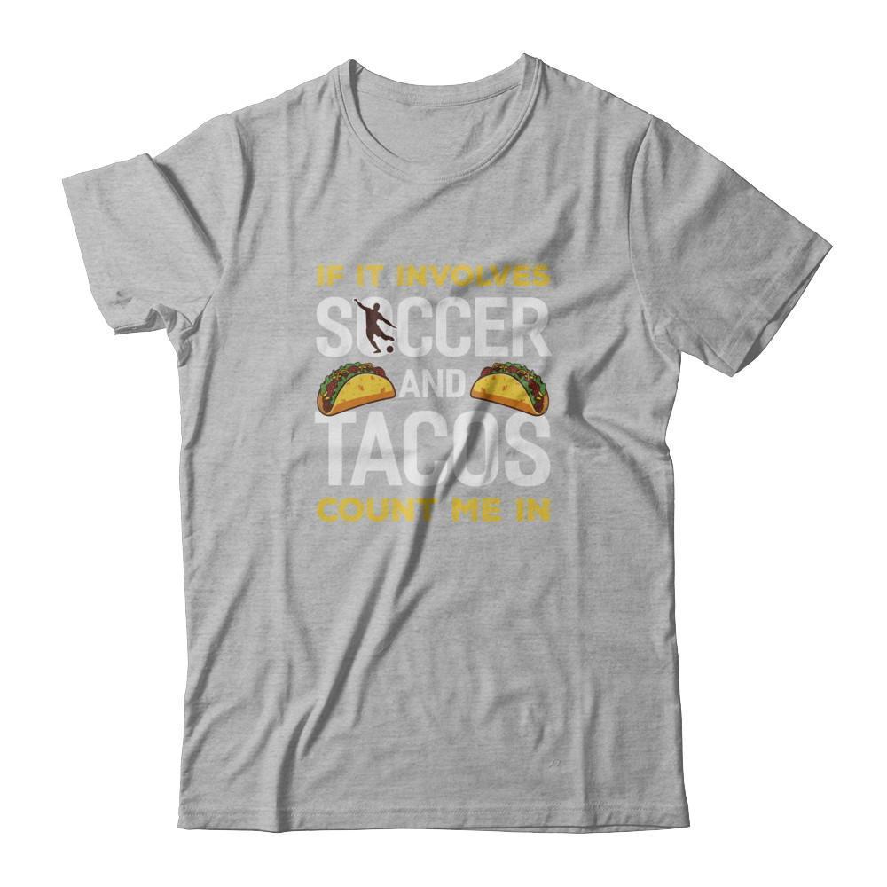 If It Involves Soccer And Tacos Count Me In T-Shirt & Tank Top | Teecentury.com