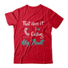 That Does It I'm Calling My Aunt T-Shirt & Hoodie | Teecentury.com