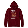 I Hunt To Burn Off The Crazy Hunting T-Shirt & Hoodie | Teecentury.com