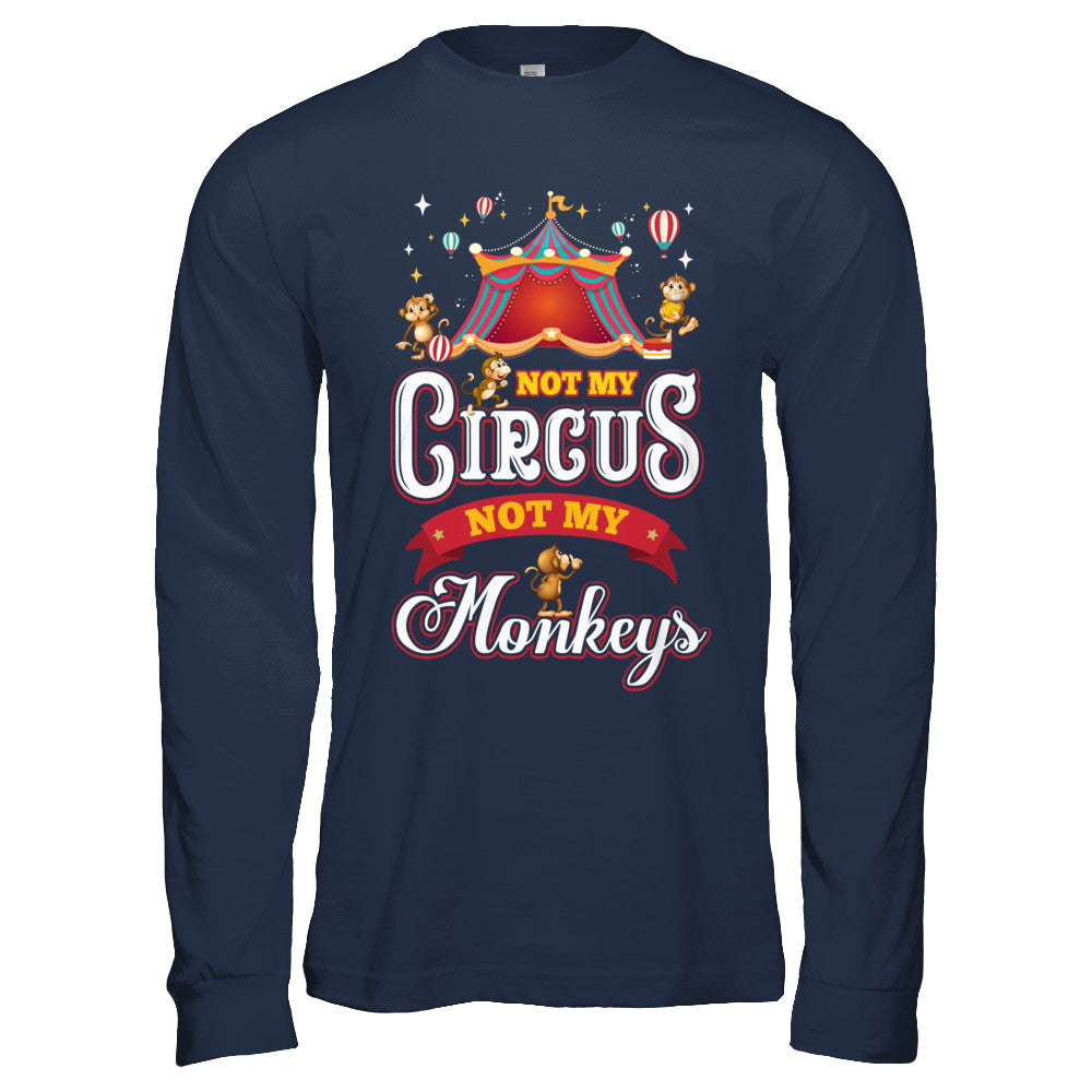 Not My Circus Not My Monkeys T-Shirt & Hoodie | Teecentury.com