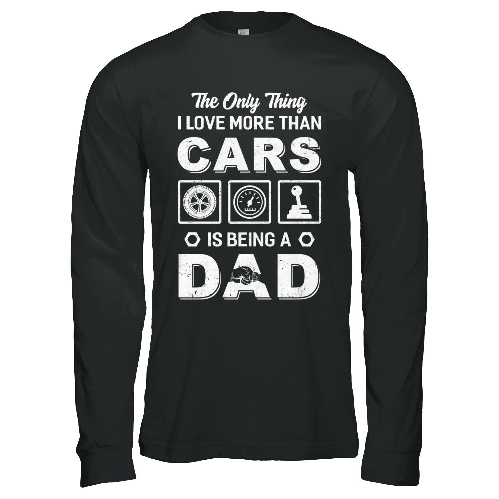 The Only Thing I Love More Than Cars Is Being A Dad T-Shirt & Hoodie | Teecentury.com