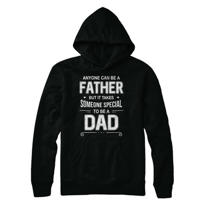 Anyone Can Be A Father Special Dad Father's Day Gift T-Shirt & Hoodie | Teecentury.com