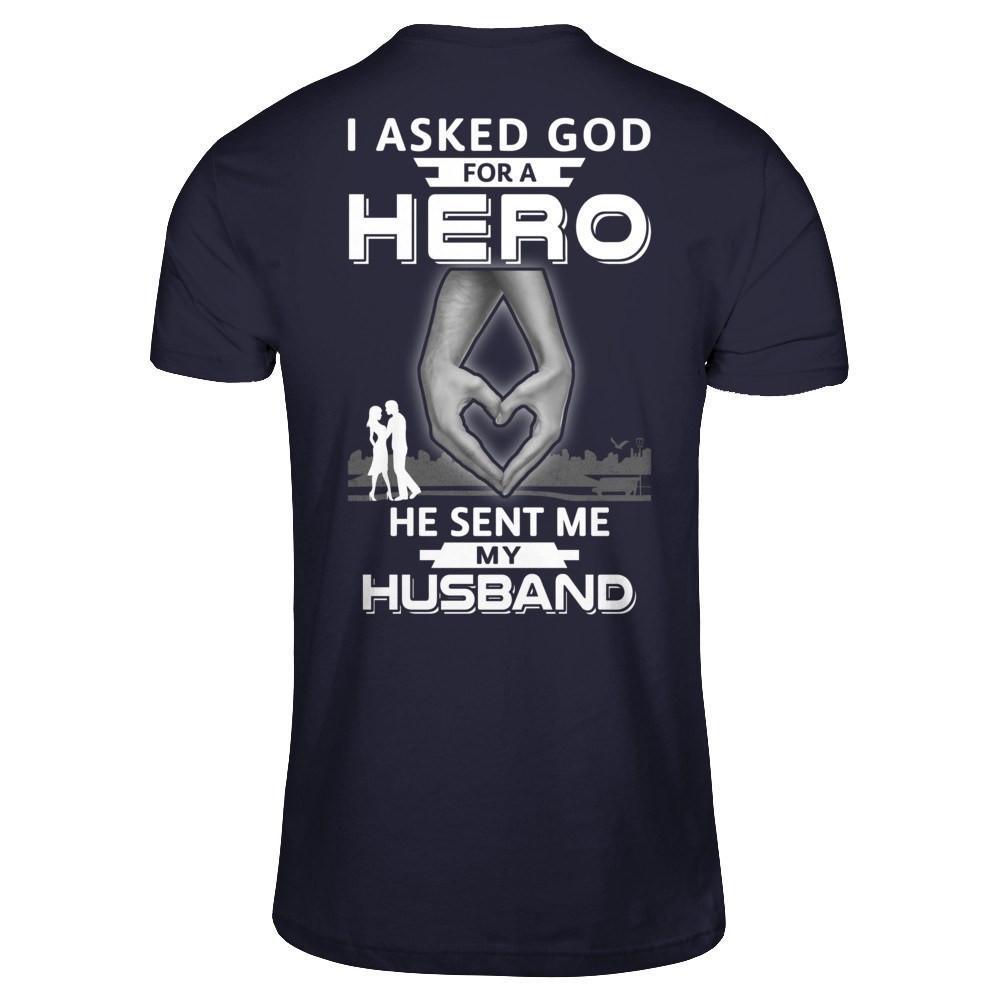 I Asked God For A Hero He Sent Me My Husband T-Shirt & Hoodie | Teecentury.com