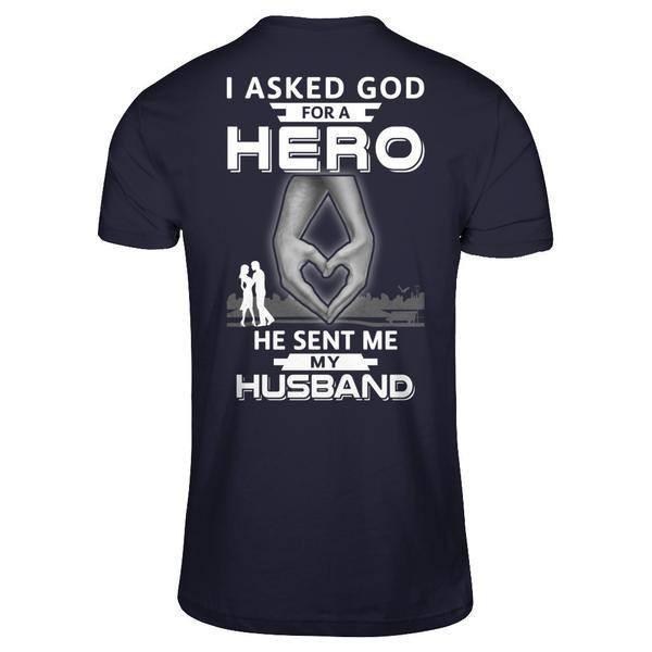 I Asked God For A Hero He Sent Me My Husband T-Shirt & Hoodie | Teecentury.com