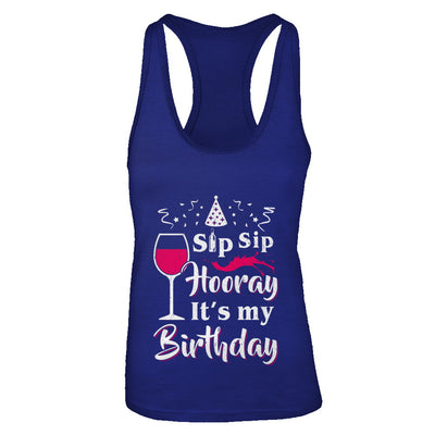 Wine Sip Sip Hooray It's My Birthday T-Shirt & Tank Top | Teecentury.com