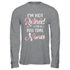 I'm Not Retired I'm A Full Time Nana Mothers Day T-Shirt & Hoodie | Teecentury.com