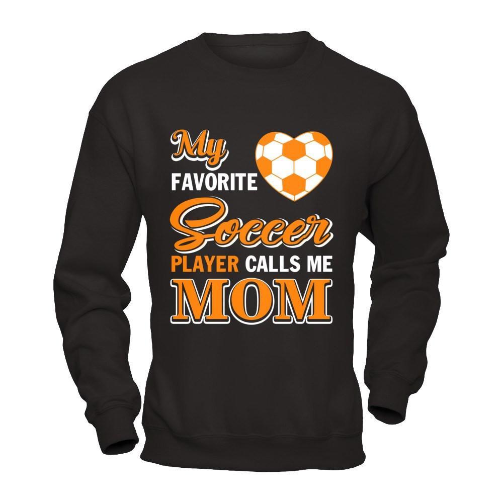 My Favorite Soccer Player Calls Me Mom T-Shirt & Hoodie | Teecentury.com