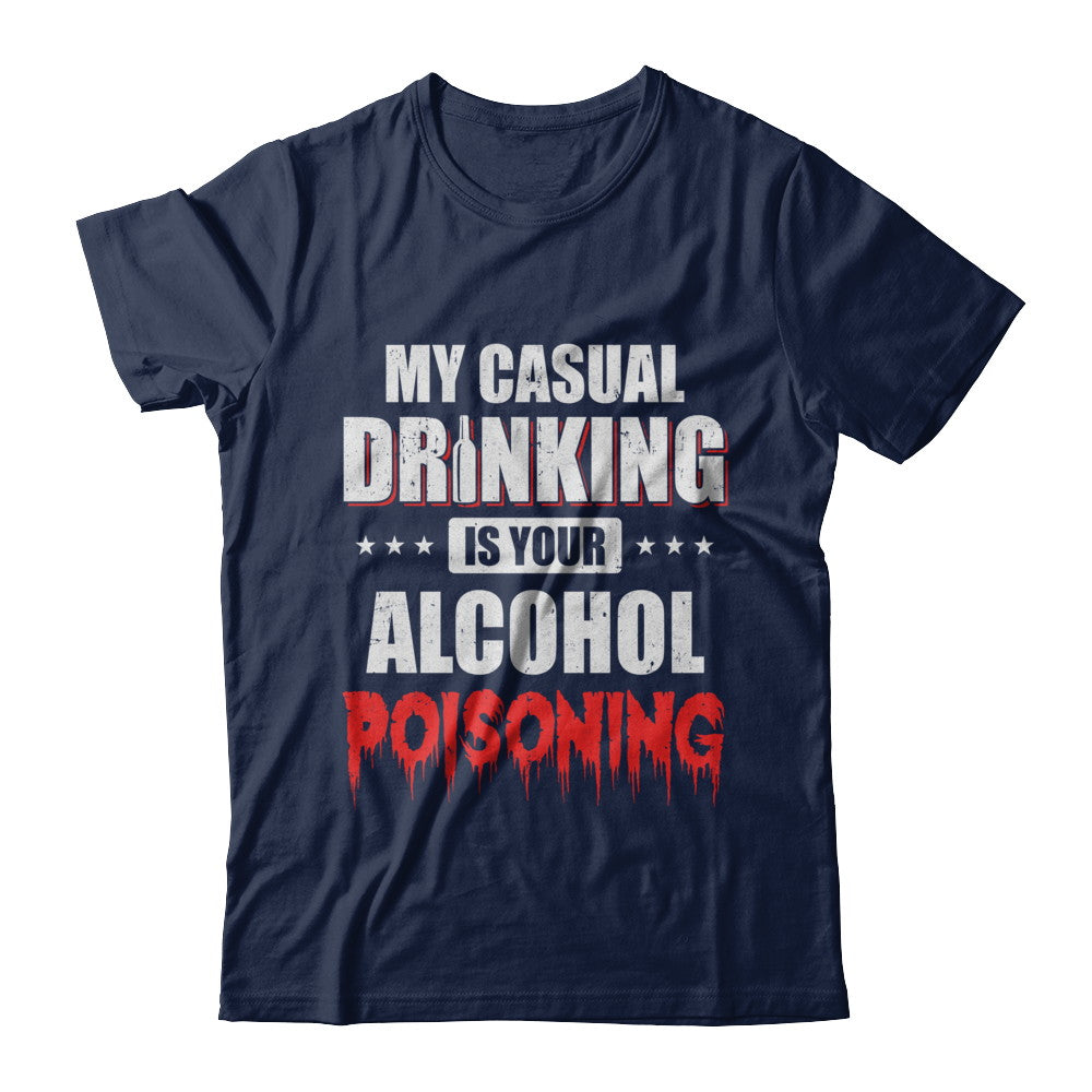 My Casual Drinking Is Your Alcohol Poisoning Funny Beer T-Shirt & Hoodie | Teecentury.com