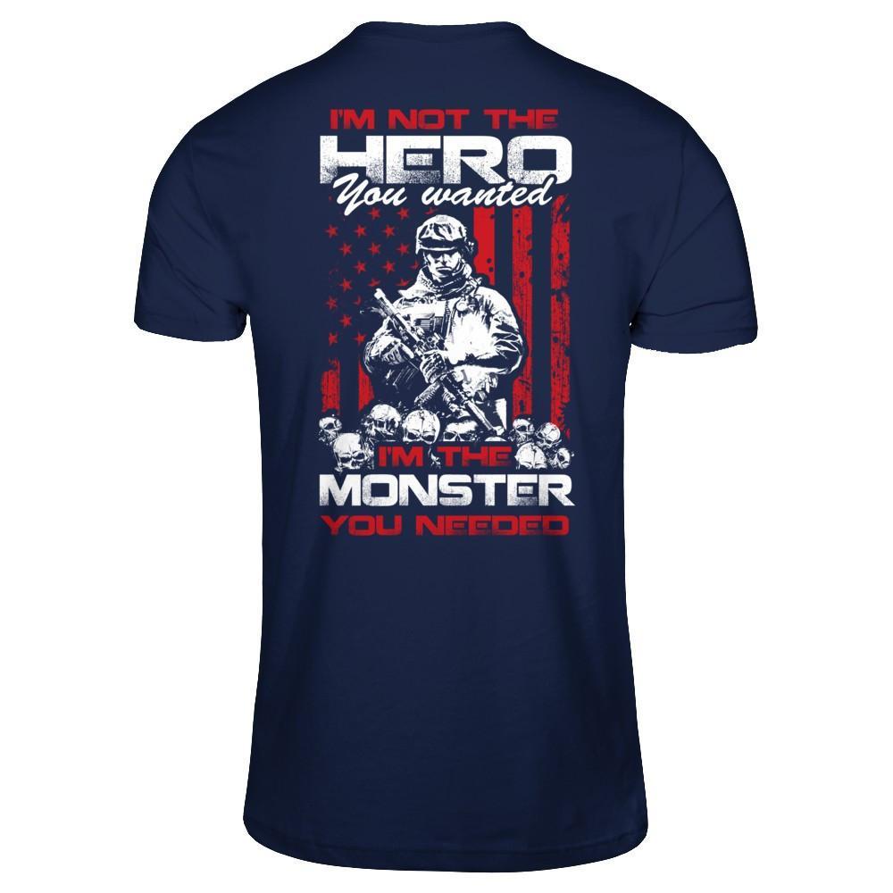 I'm Not The Hero You Wanted I'm The Monster You Needed T-Shirt & Hoodie | Teecentury.com