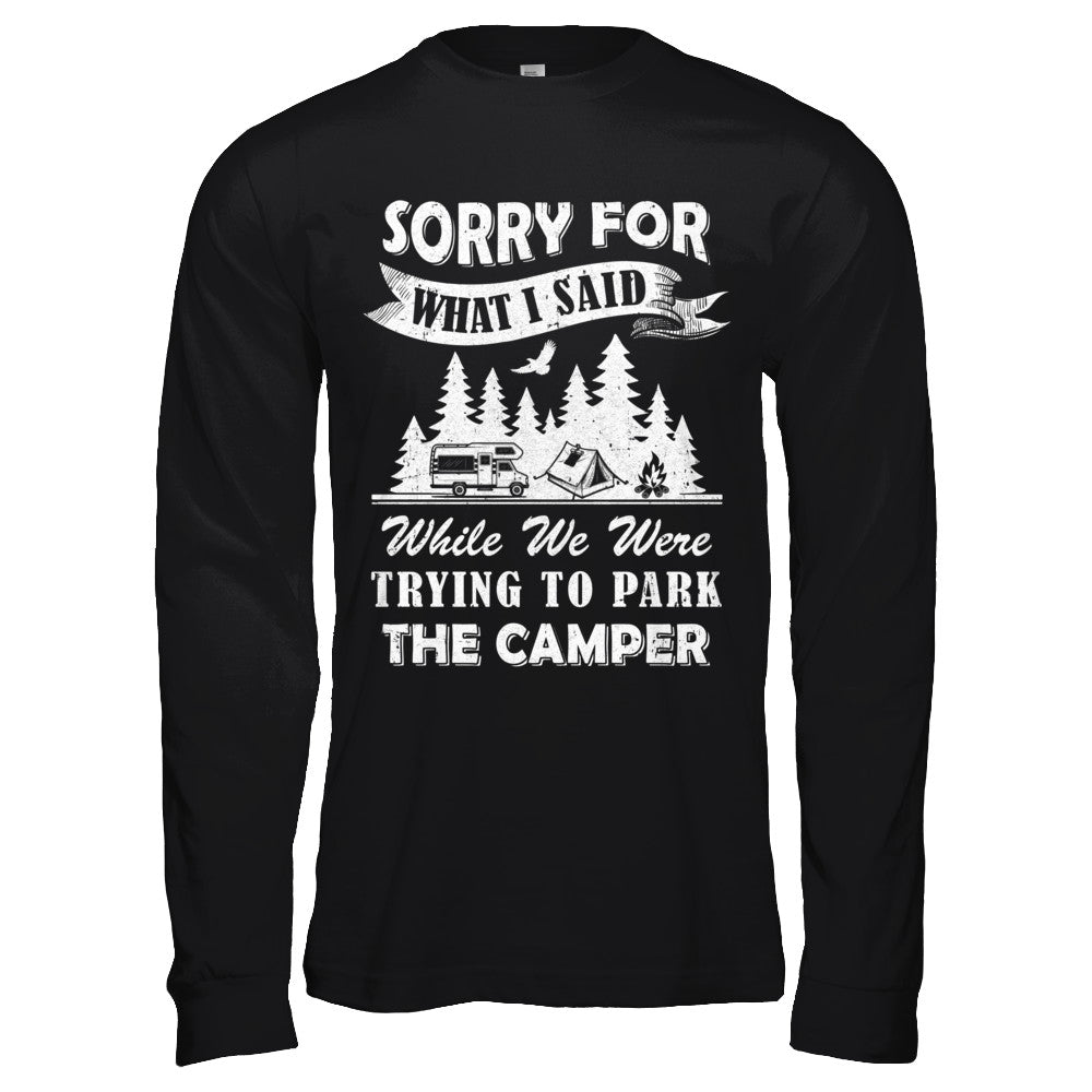 Sorry For What I Said Trying To Park The Camper Camping T-Shirt & Hoodie | Teecentury.com