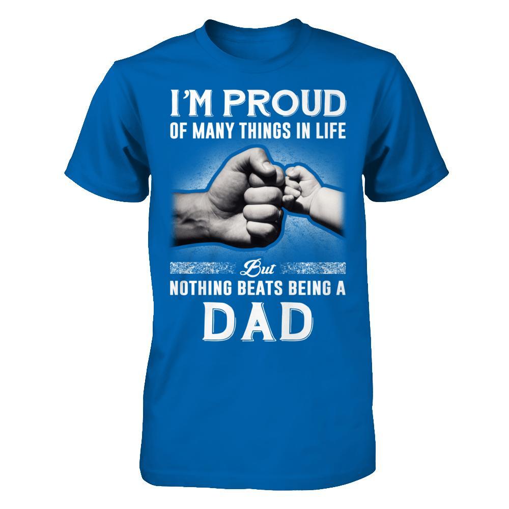 Proud Of Many Things In Life Nothing Beats Being A Dad T-Shirt & Hoodie | Teecentury.com