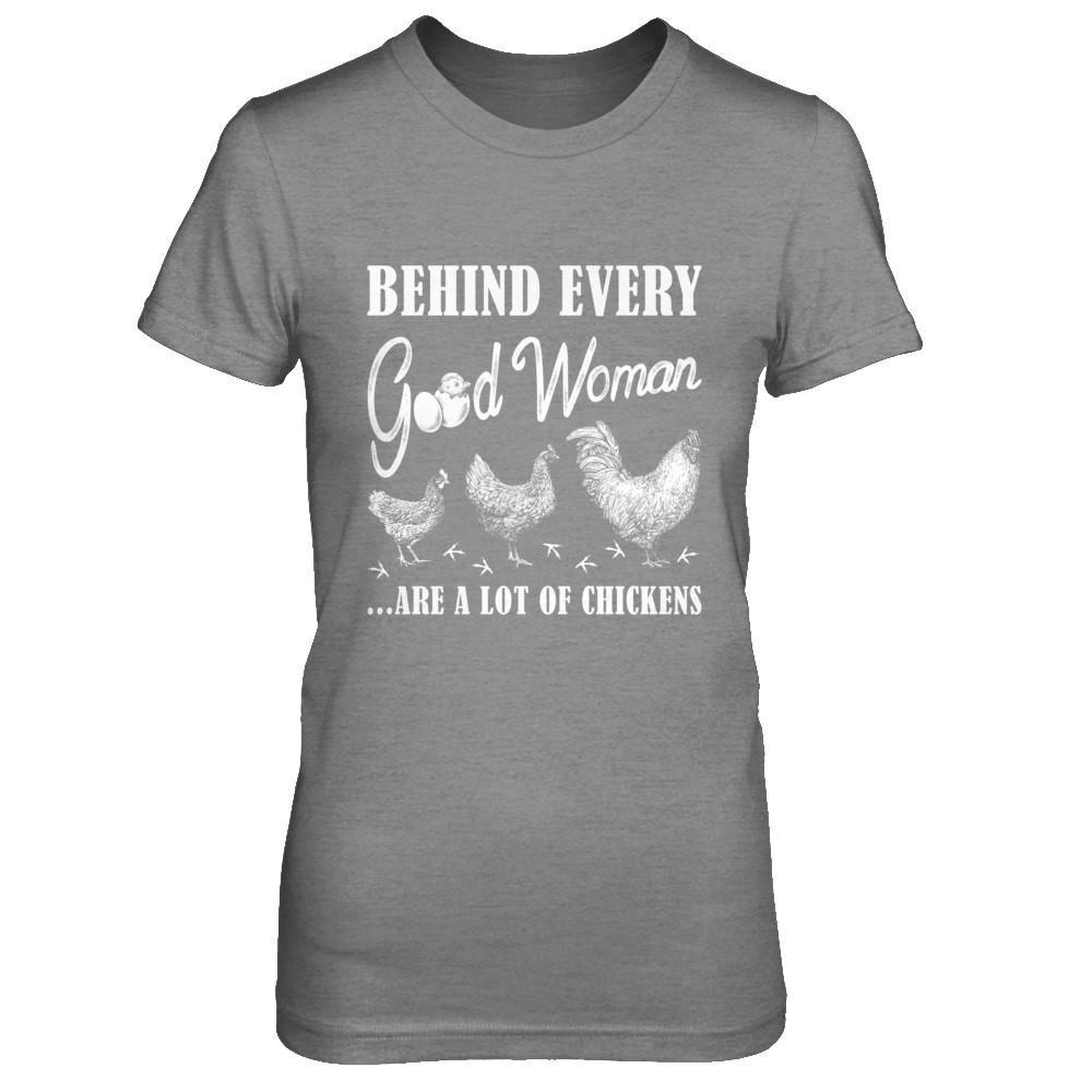 Behind Every Good Woman Are A Lot Of Chickens T-Shirt & Hoodie | Teecentury.com