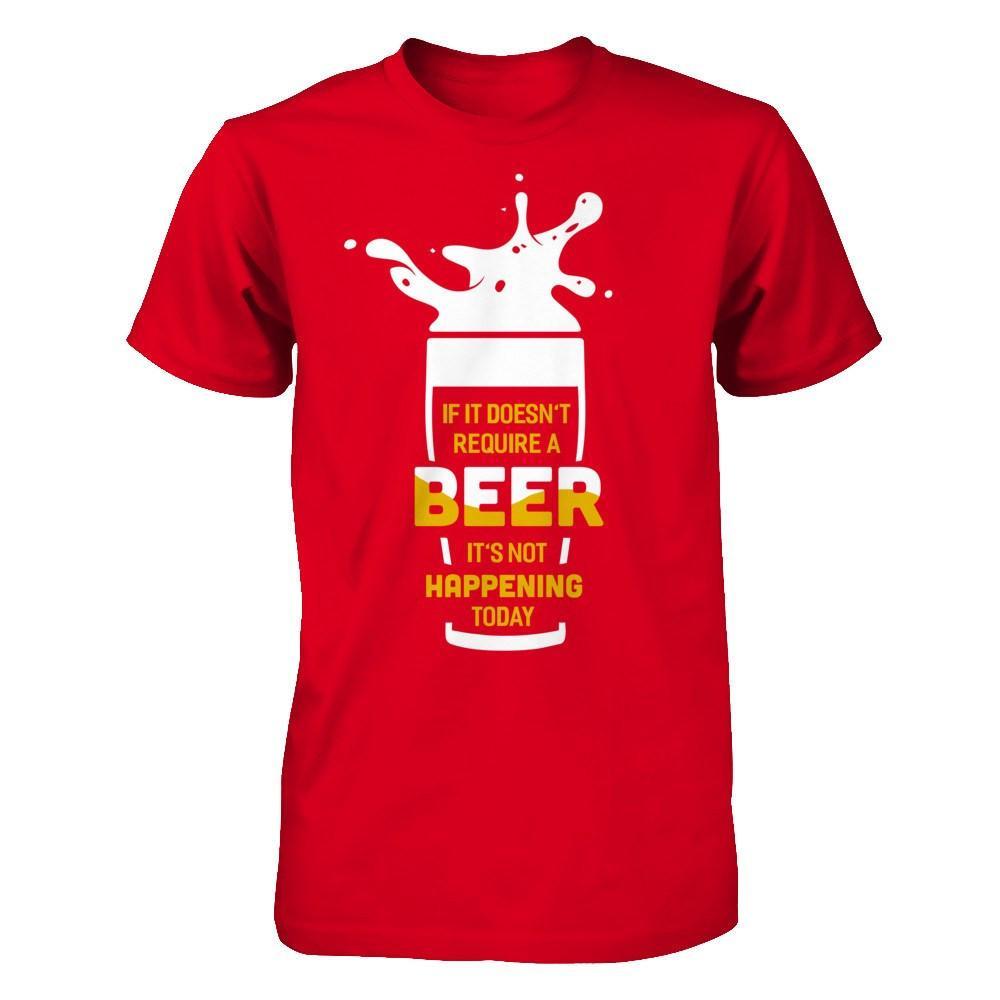 If It Doesn't Require A Beer It's Not Happening Today T-Shirt & Hoodie | Teecentury.com