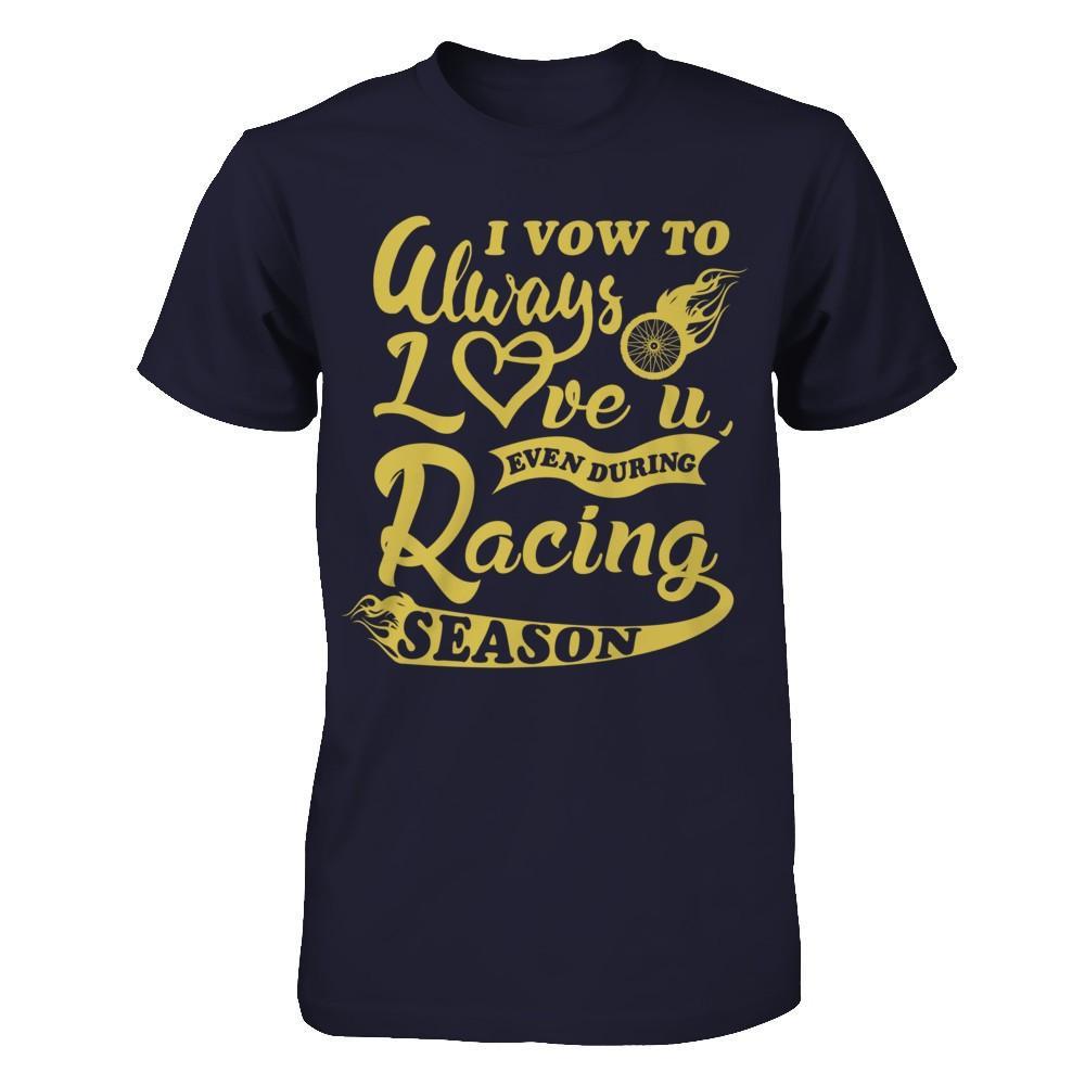 I Vow To Always Love You Even During Racing Season T-Shirt & Hoodie | Teecentury.com