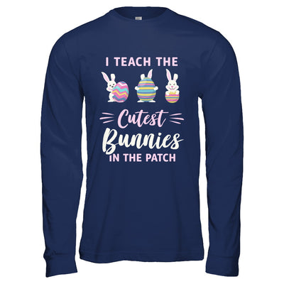 Cute Easter Teachers I Teach The Cutest Bunnies T-Shirt & Hoodie | Teecentury.com