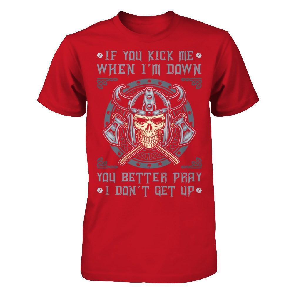 Viking If You Kick Me When I'm Down You Better Pray I Don't Get Up T-Shirt & Hoodie | Teecentury.com