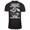 I Asked God To Make Me A Better Man He Sent Me My GrandSon T-Shirt & Hoodie | Teecentury.com