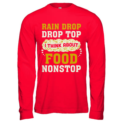 Rain Drop Drop Top I Think About Food Nonstop T-Shirt & Hoodie | Teecentury.com