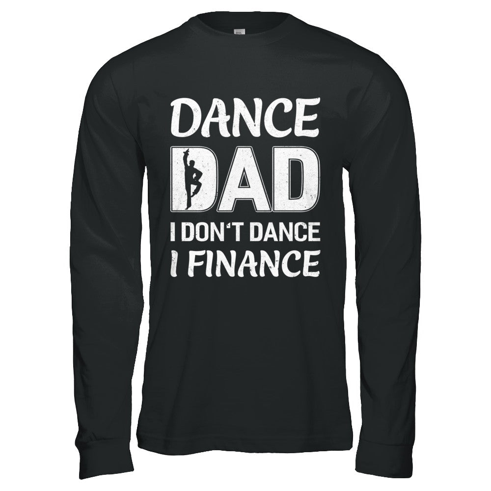 Dance Dad I Don't Dance I Finance Father's Day T-Shirt & Hoodie | Teecentury.com