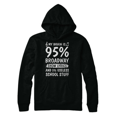 My Brain Is 95% Broadway Show Lyrics 5% Useless T-Shirt & Hoodie | Teecentury.com