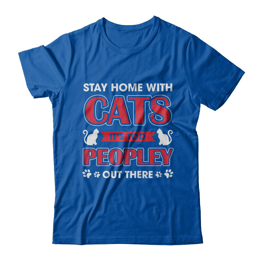 Stay Home With Cats It's Too Peopley Out There T-Shirt & Sweatshirt | Teecentury.com