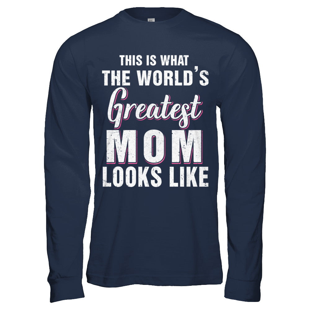 What World's Greatest Mom Looks Like Mothers Day T-Shirt & Hoodie | Teecentury.com