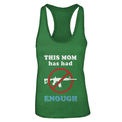 This Mom Has Had Enough Anti-Gun Gun Control T-Shirt & Tank Top | Teecentury.com