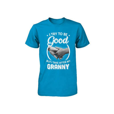 I Try To Be Good But I Take After My Granny Toddler Kids Youth Youth Shirt | Teecentury.com