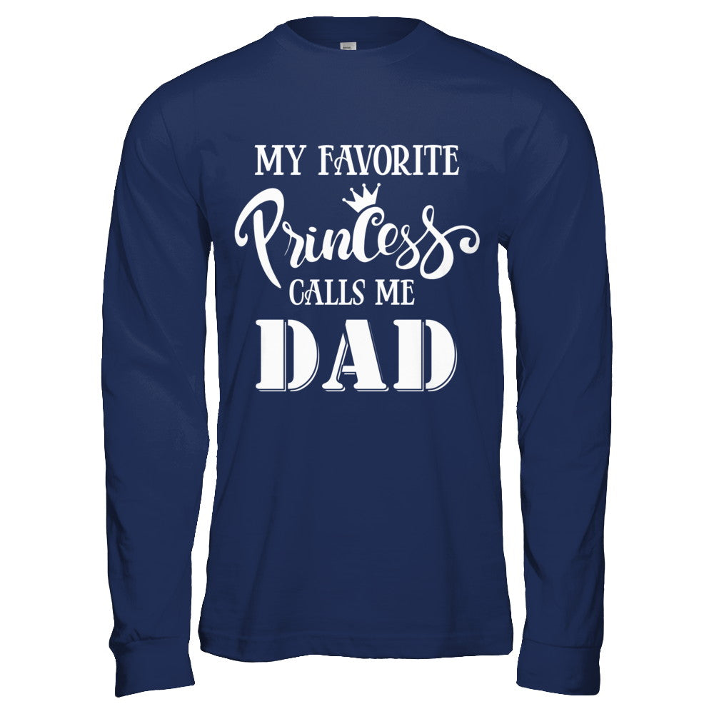 My Favorite Princess Calls Me Dad T-Shirt & Hoodie | Teecentury.com