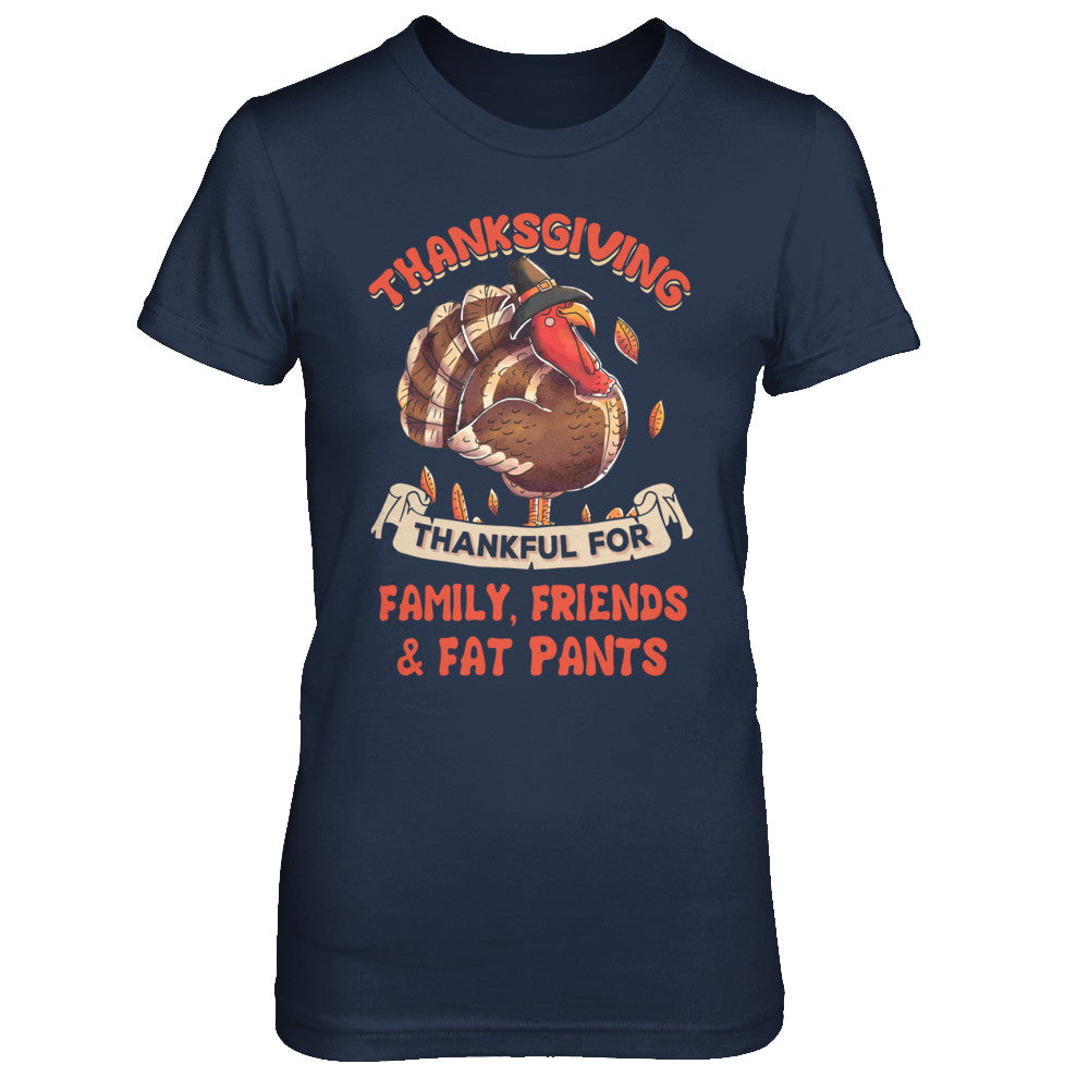 Thankful For Family Friends Fat Pants Turkey Thanksgiving T-Shirt & Sweatshirt | Teecentury.com