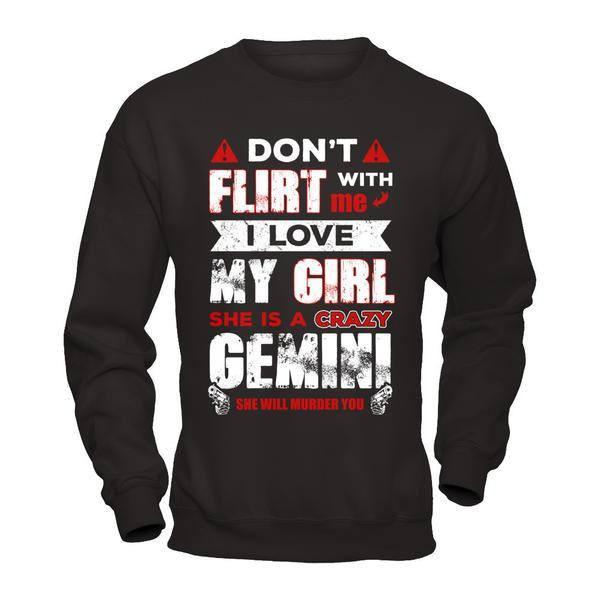 Don't Flirt With Me I Love My Girl She Is A Crazy Gemini T-Shirt & Hoodie | Teecentury.com