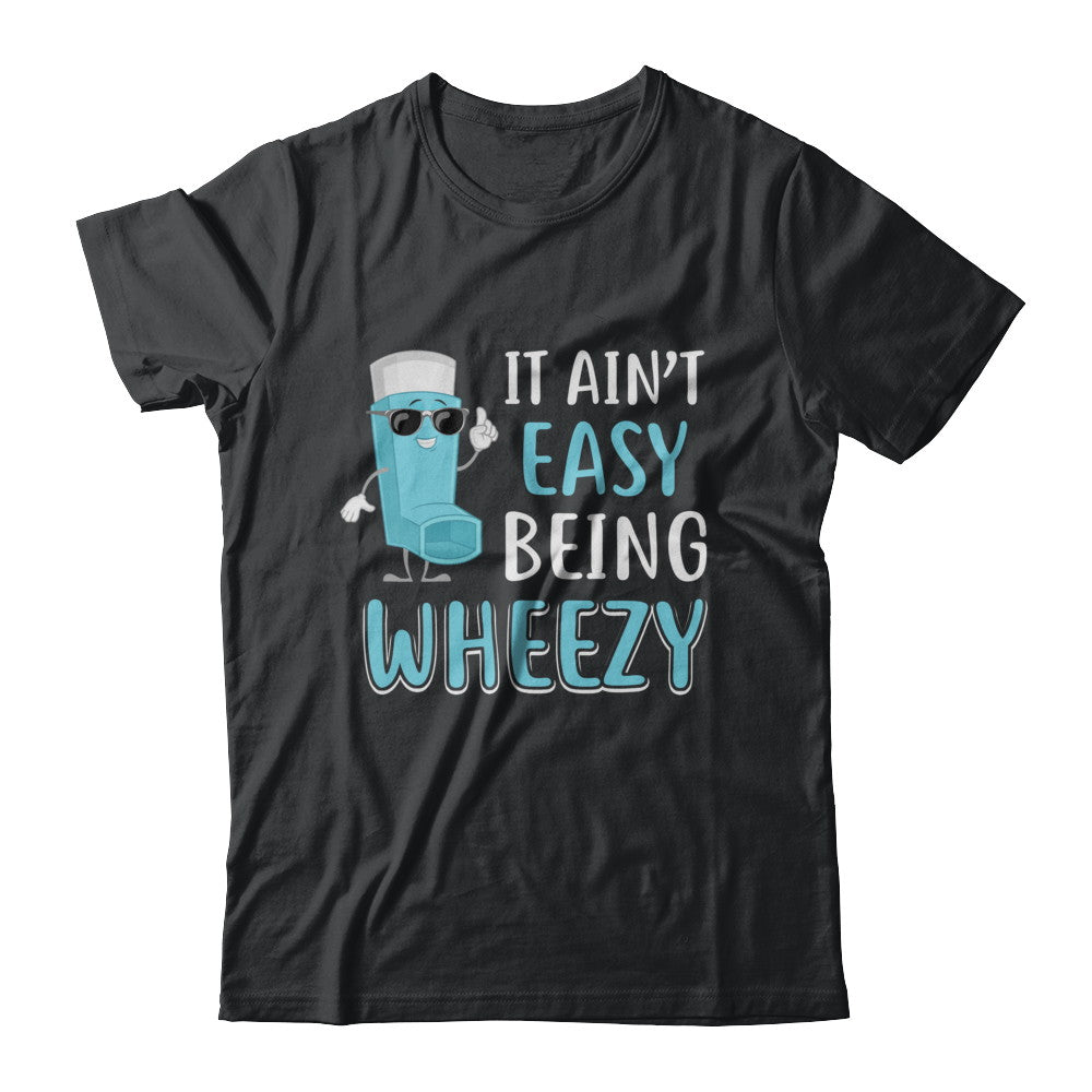 It Ain't Easy Being Wheezy Funny Asthma Inhaler T-Shirt & Hoodie | Teecentury.com