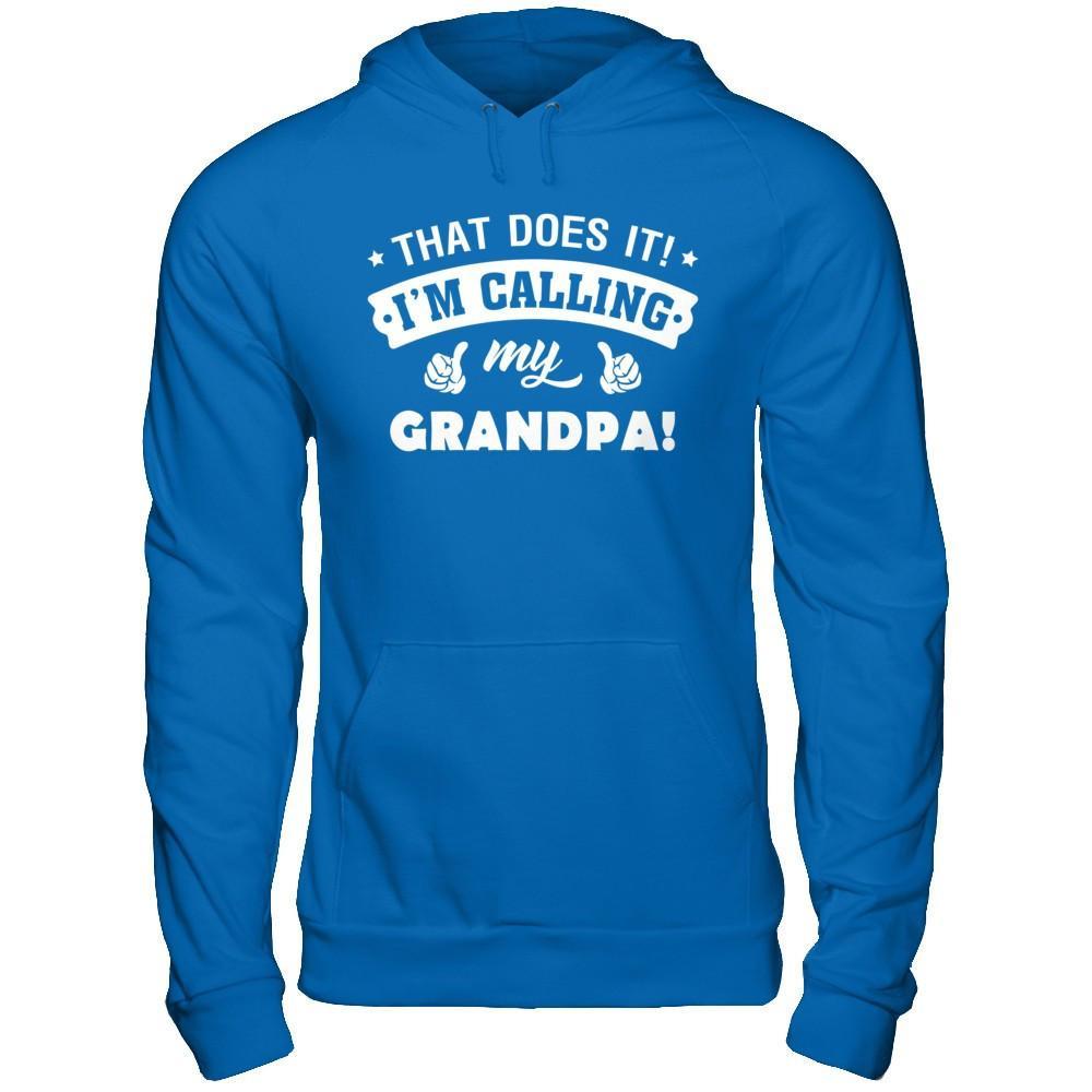 That Does It I'm Calling My Grandpa T-Shirt & Hoodie | Teecentury.com