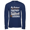 My Husband Is A Fantasy Football Legend T-Shirt & Hoodie | Teecentury.com