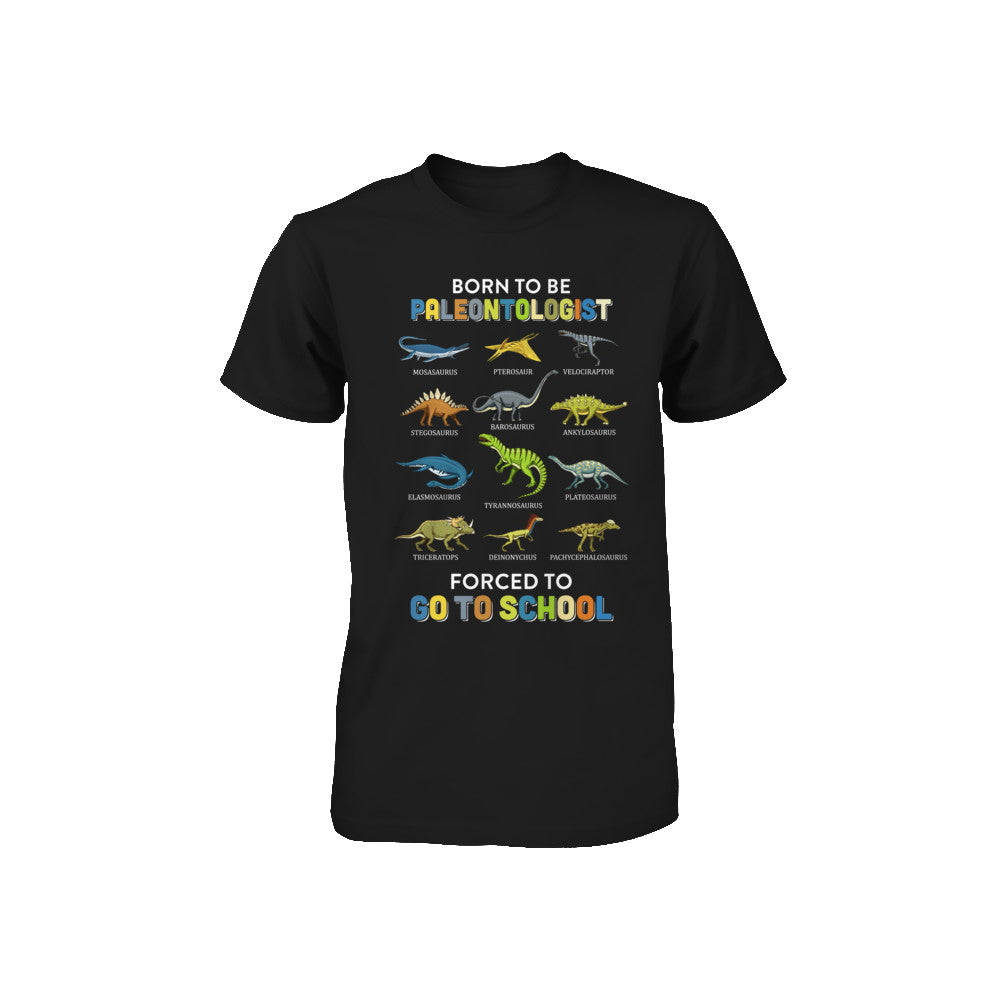 Born To Be A PALEONTOLOGIST Forced To Go To School Youth Youth Shirt | Teecentury.com